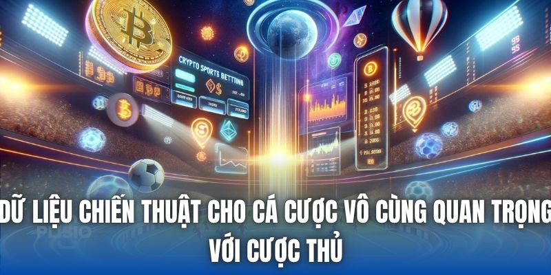 Dữ liệu chiến thuật cho cá cược vô cùng quan trọng với cược thủ